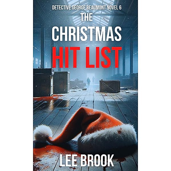 The Christmas Hit List (Detective George Beaumont, #6) / Detective George Beaumont, Lee Brook