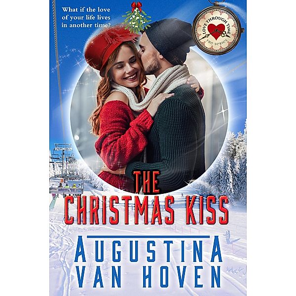 The Christmas Kiss (Love Through Time) / Love Through Time, Augustina van Hoven