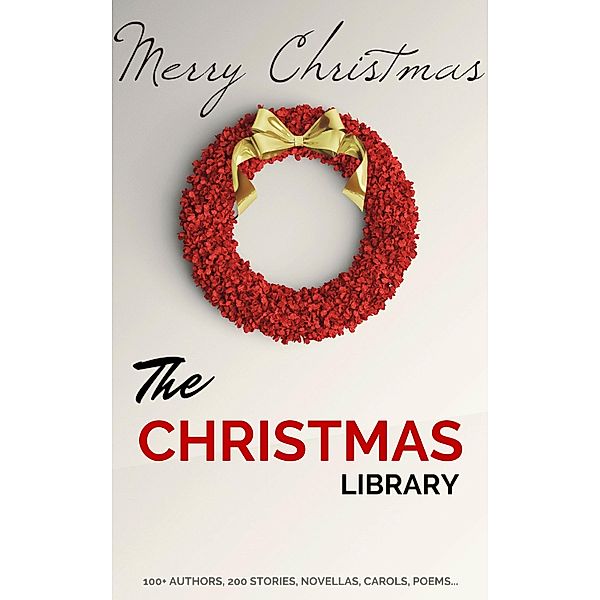 The Christmas Library, A. A. Milne, Annie Eliot Trumbull, Richmal Crompton, Robert Browning, Robert Burns, Robert Ervin Howard, Robert Frost, Robert Ingersoll, Robert Louis Stevenson, R. L. Stevenson, Rose Terry Cooke, Rudyard Kipling, Annie Roe Carr, S. Weir Mitchell, Saki, Sara Teasdale, Stephen Leacock, Theodore Parker, Thomas Chatterton, Thomas Hardy, Thomas Hill, Thomas Nelson Page, Viktor Rydberg, Anonymous, Washington Irving, Willa Cather, William Dean Howells, William Henry Davies, William J. Locke, William Makepeace Thackeray, William Shakespeare, Zona Gale, Anton Chekhov, Arthur Conan Doyle, Banjo Paterson, Beatrix Potter, Berthold Auerbach, Bret Harte, Brothers Grimm, Santa Claus, Grimm Brothers, C. H. Mead, Cecil Frances Alexander, Charles Dickens, Charles Edward Carryl, CHRISTOPHER NORTH, Clement Clarke Moore, Cornelia Redmond, Don Marquis, Dylan Thomas, Adelaide Anne Procter, Edward Payson Roe, Eleanor Hallowell Abbott, Elia W. Peattie, Elizabeth Anderson, Elizabeth Margaret Chandler, Ella Wheeler Wilcox, Ellis Parker Butler, Ernest Vincent Wright, Eugene Field, Evaleen Stein, Algernon Blackwood, Florence L. Barclay, Francis Pharcellus Church, Frank Stockton, Fyodor Dostoevsky, Fyodor Dostoyevsky, G. K. Chesterton, George A. Baker, George Augustus Sala, George Robert Sims, H. W. Collingwood, Alice Duer Miller, H. P. Lovecraft, Hans Christian Andersen, Harriet Beecher Stowe, Henry Van Dyke, Henry Wadsworth Longfellow, Hesba Stretton, Hezekiah Butterworth, Jacob August Riis, James Whitcomb Riley, John Bowring, Alice Hale Burnett, John Greenleaf Whittier, John Kendrick Bangs, John Masefield, John Milton, John Strange Winter, José, Julia Schayer, Juliana Horatia Ewing, Kate Douglas Wiggin, Katharine Lee Bates, Amy Ella Blanchard, Kenneth Grahame, L. Frank Baum, Lyman Frank Baum, Laura Lee Hope, Leo Tolstoy, Letitia Elizabeth Landon, Lewis Carroll, Lope de Vega, Louisa May Alcott, Lucy Maud Montgomery, Andy Adams, L. M. Montgomery, M. E. S, Margaret E. Sangster, Margery Williams, Mark Twain, Martha Finley, Mary E. Wilkins Freeman, Mary Louisa Molesworth, Meredith Nicholson, Montague Rhodes James, Anne Hollingsworth Wharton, Mother Goose, Mrs. W. H. Corning, Nahum Tate, Nathaniel Hawthorne, Newton Booth Tarkington, O. Henry, Olive Thorne Miller, Paul Laurence Dunbar, Peter Christen Asbjornsen, Ralph Henry Barbour