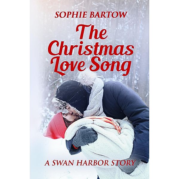 The Christmas Love Song (Hope & Hearts from Swan Harbor, #11) / Hope & Hearts from Swan Harbor, Sophie Bartow