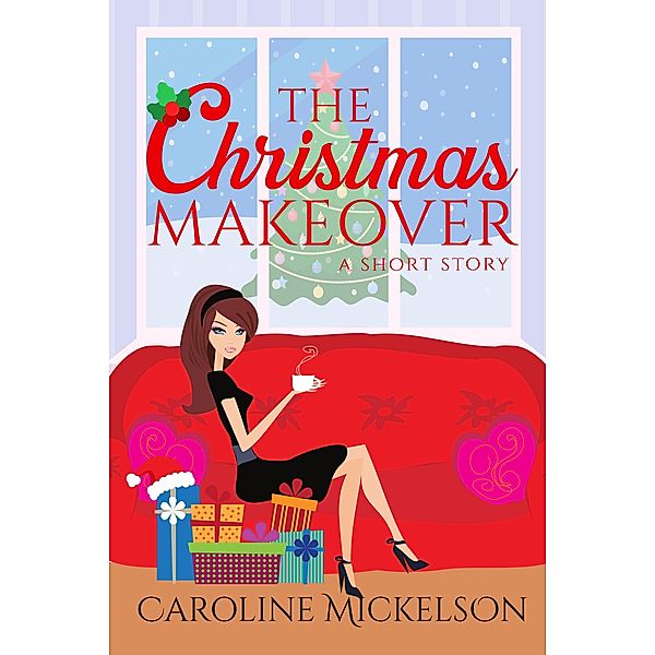 The Christmas Makeover (A Christmas Central Romantic Comedy, #5) / A Christmas Central Romantic Comedy, Caroline Mickelson