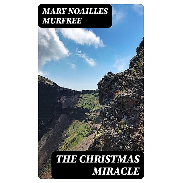 The Christmas Miracle, Mary Noailles Murfree