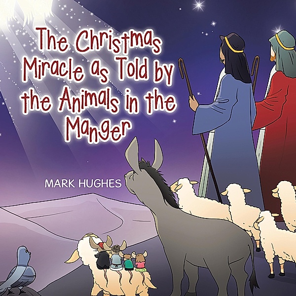 The Christmas Miracle as Told by the Animals in the Manger, Mark Hughes