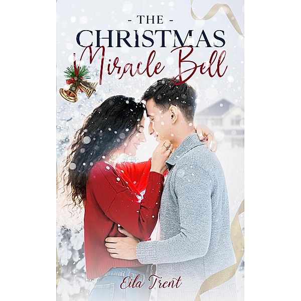 The Christmas Miracle Bell: A Clean & Wholesome Romance Small Town Romance (Mountain of Love, #2) / Mountain of Love, Eila Trent