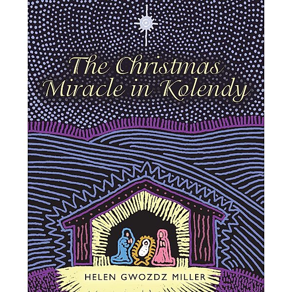 The Christmas Miracle in Kolendy, Helen Gwozdz Miller