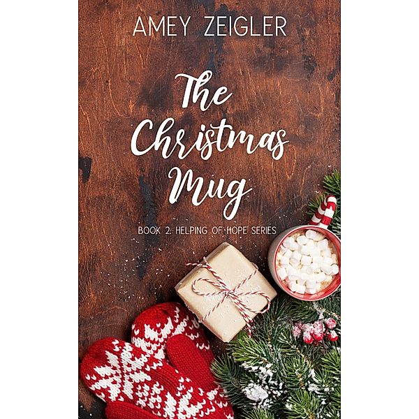 The Christmas Mug (A Helping of Hope, #2) / A Helping of Hope, Amey Zeigler