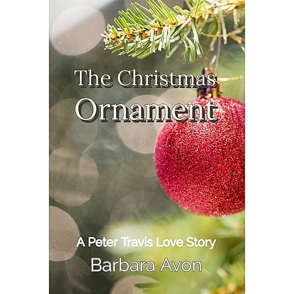 The Christmas Ornament (A Peter Travis Love Story) / A Peter Travis Love Story, Barbara Avon