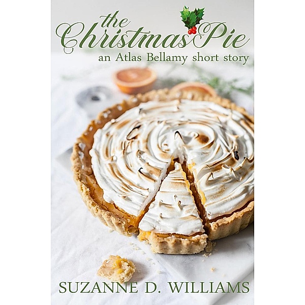 The Christmas Pie: An Atlas Bellamy Short Story, Suzanne D. Williams