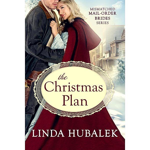 The Christmas Plan (The Mismatched Mail-Order Brides, #8) / The Mismatched Mail-Order Brides, Linda K. Hubalek