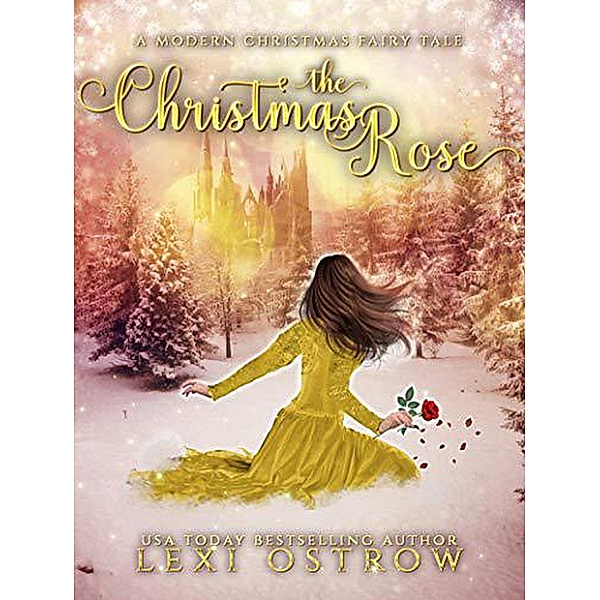The Christmas Rose (Modern Christmas Fairy Tales) / Modern Christmas Fairy Tales, Lexi Ostrow