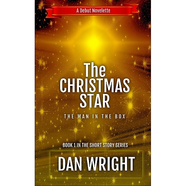 The Christmas Star - The Man in the Box (Short Story Series, #1) / Short Story Series, Dan Wright