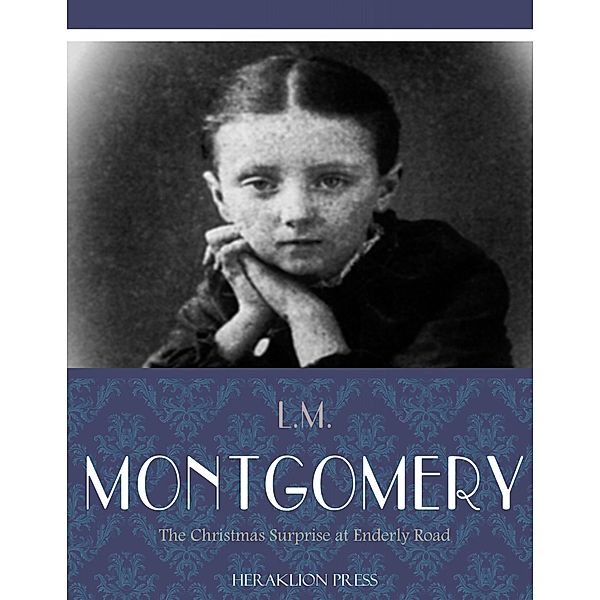 The Christmas Surprise at Enderly Road, L. M. Montgomery
