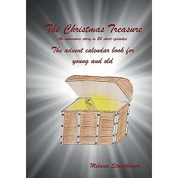 The Christmas Treasure - The advent calendar book for young and old, Melanie Stadelbauer