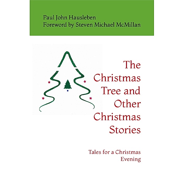 The Christmas Tree and Other Christmas Stories: Tales for a Christmas Evening, Paul John Hausleben