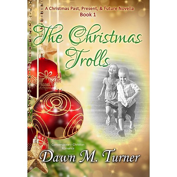 The Christmas Trolls (Christmas Past, Present & Future Novellas, #1) / Christmas Past, Present & Future Novellas, Dawn M. Turner