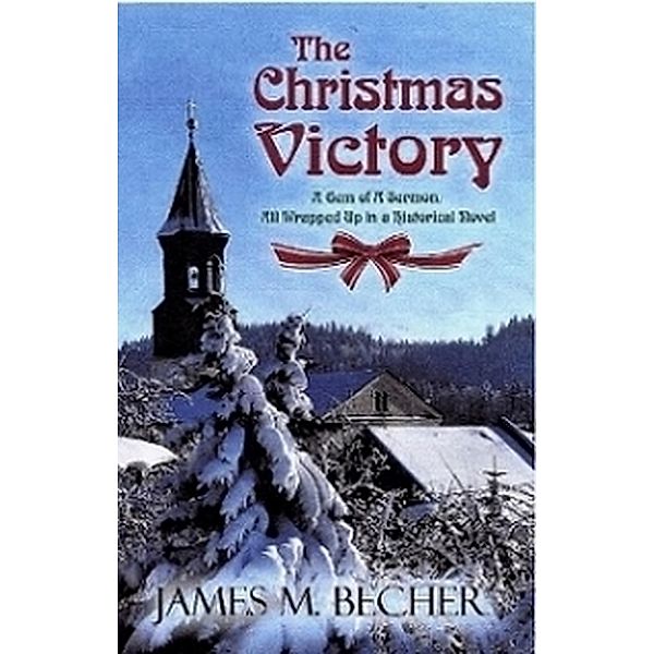 The Christmas Victory, A Gem of a Sermon, All Wrapped Up In a Historical Novel, James M. Becher