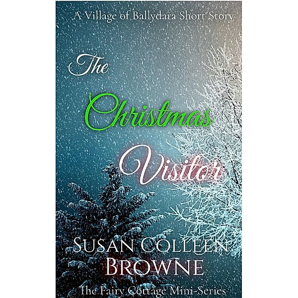 The Christmas Visitor (Village of Ballydara, #2.5) / Village of Ballydara, Susan Colleen Browne