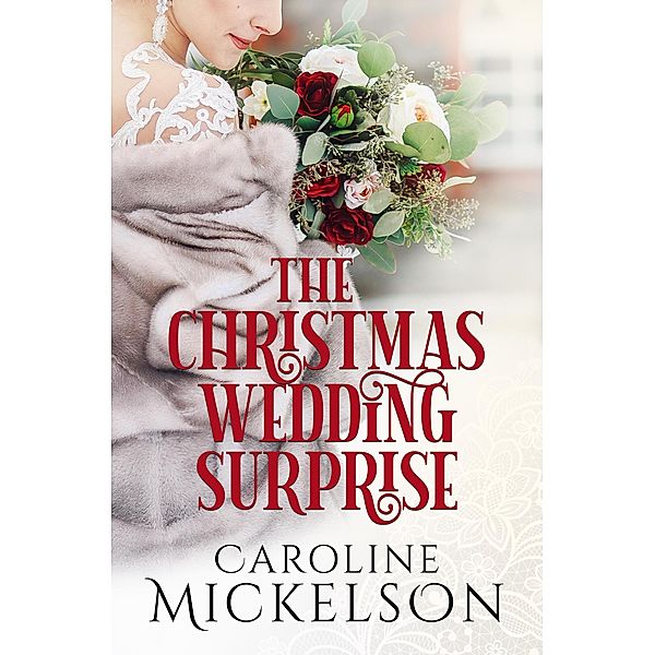 The Christmas Wedding Surprise (Your Invitation to Romance) / Your Invitation to Romance, Caroline Mickelson