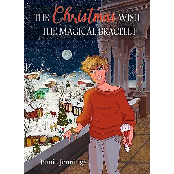 The Christmas Wish: The Magical Bracelet (The Christmas Wish Series, #3) / The Christmas Wish Series, Jamie Jennings