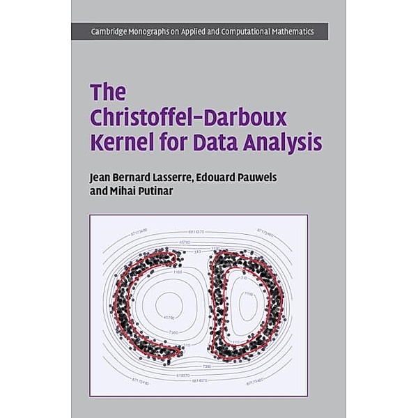 The Christoffel-Darboux Kernel for Data Analysis / Cambridge Monographs on Applied and Computational Mathematics, Jean Bernard Lasserre