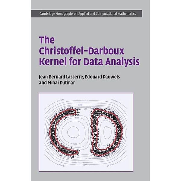 The Christoffel-Darboux Kernel for Data Analysis / Cambridge Monographs on Applied and Computational Mathematics, Jean Bernard Lasserre