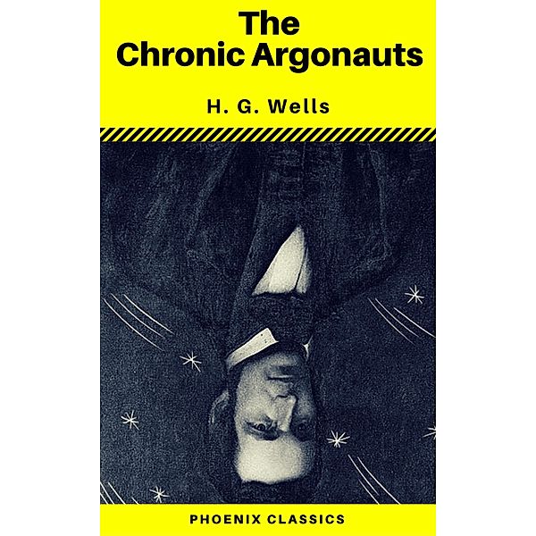 The Chronic Argonauts (Phoenix Classics), H. G. Wells, Phoenix Classics