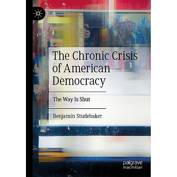 The Chronic Crisis of American Democracy, Benjamin Studebaker