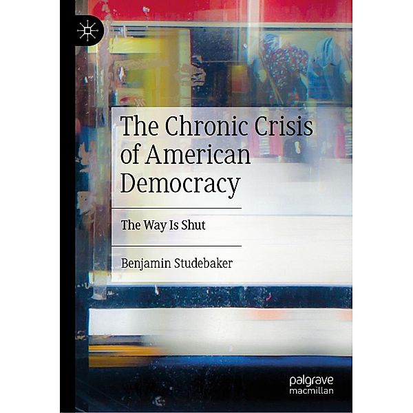 The Chronic Crisis of American Democracy / Progress in Mathematics, Benjamin Studebaker