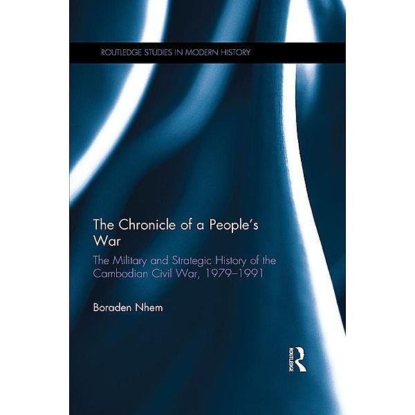 The Chronicle of a People's War: The Military and Strategic History of the Cambodian Civil War, 1979-1991, Boraden Nhem