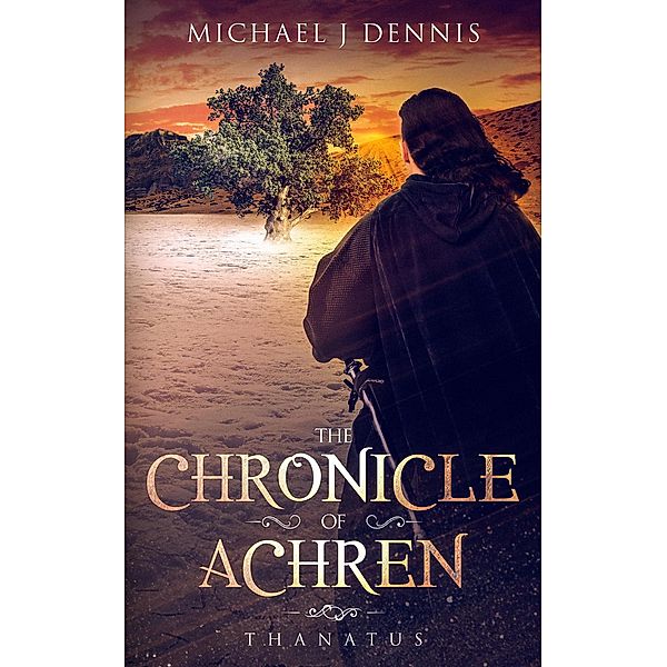 The Chronicle of Achren 'Thanatus' / The Chronicle of Achren, Michael J Dennis