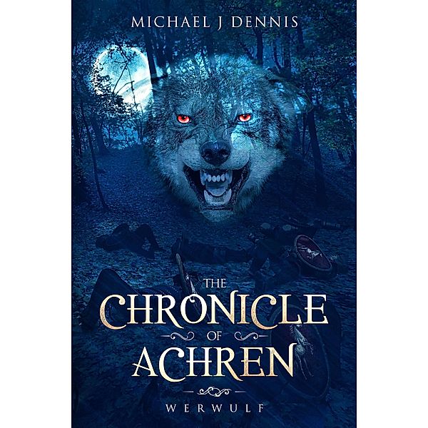 The Chronicle of Achren 'Werwulf' / The Chronicle of Achren, Michael J Dennis