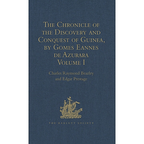 The Chronicle of the Discovery and Conquest of Guinea. Written by Gomes Eannes de Azurara, Edgar Prestage