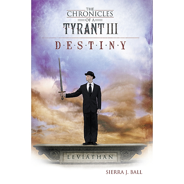 The Chronicles of a Tyrant Iii: Destiny, Sierra J. Ball