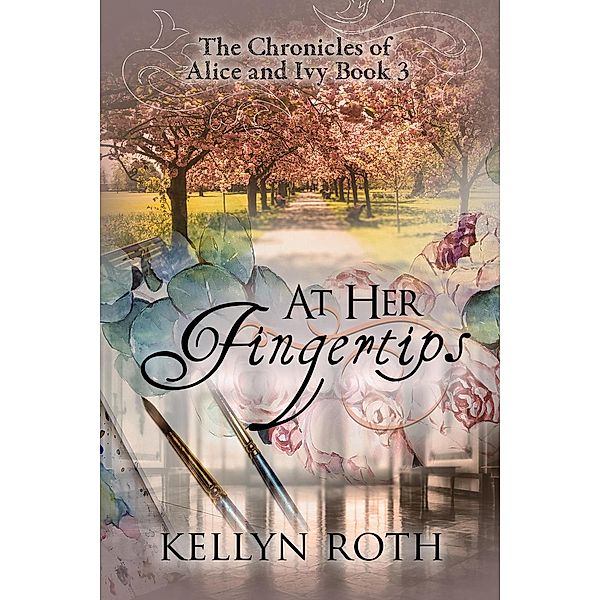 The Chronicles of Alice and Ivy: At Her Fingertips (The Chronicles of Alice and Ivy, #3), Kellyn Roth