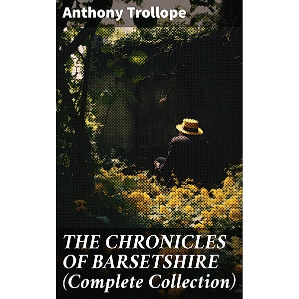 THE CHRONICLES OF BARSETSHIRE (Complete Collection), Anthony Trollope