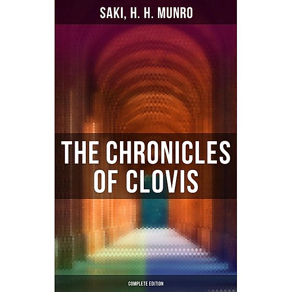 The Chronicles of Clovis - Complete Edition, Saki, H. H. Munro