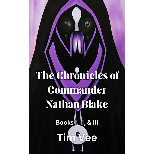 The Chronicles of Commander Nathan Blake (Books 1, 2, & 3), Tim Vee