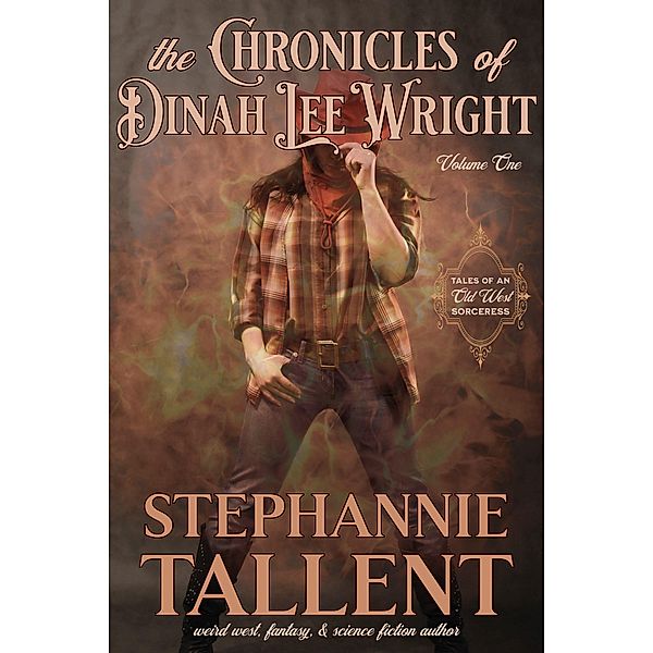 The Chronicles Of Dinah Lee Wright Volume 1 (Dinah Lee Wright, Sorceress for Hire) / Dinah Lee Wright, Sorceress for Hire, Stephannie Tallent