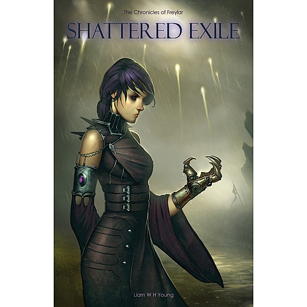The Chronicles of Freylar: Shattered Exile, Liam W H Young