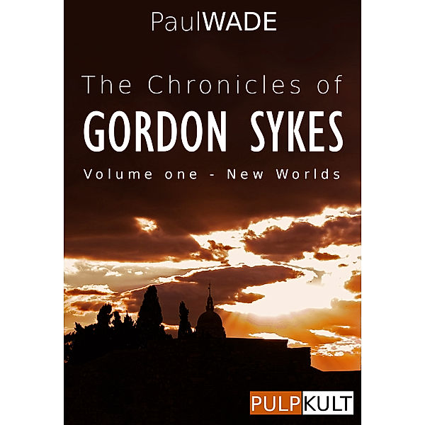 The Chronicles of Gordon Sykes: Volume One - New Worlds, Paul Wade