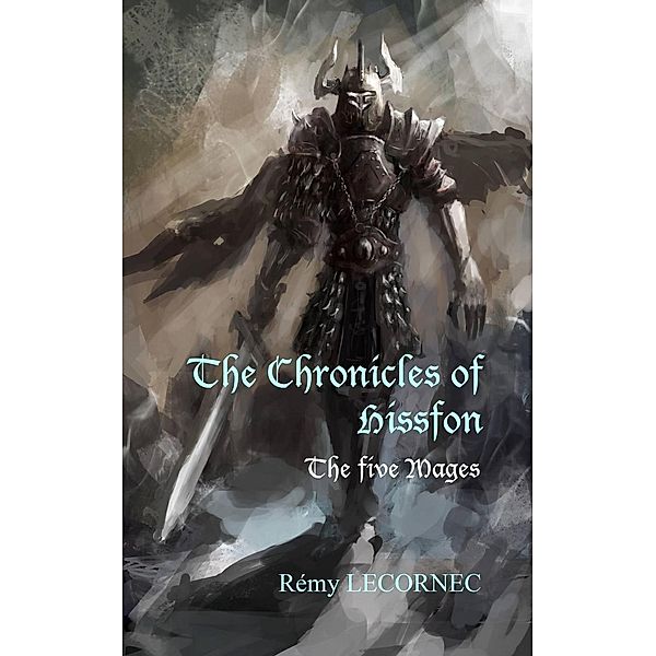 The Chronicles of  Hissfon Volume 1 - The five Mages, Remy Lecornec