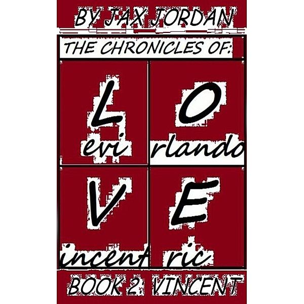 The Chronicles Of L.O.V.E - Book 2: Vincent / The Chronicles Of L.O.V.E, Jax Jordan