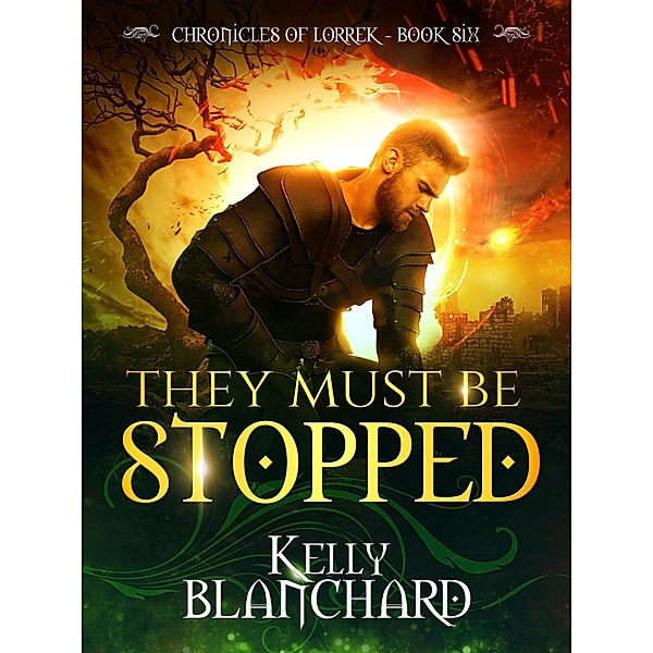The Chronicles of Lorrek: They Must Be Stopped (The Chronicles of Lorrek, #6), Kelly Blanchard