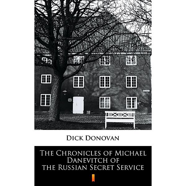 The Chronicles of Michael Danevitch of the Russian Secret Service, Dick Donovan