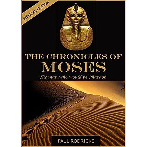 The Chronicles of Moses - The Man Who would be Pharaoh, Paul Rodricks