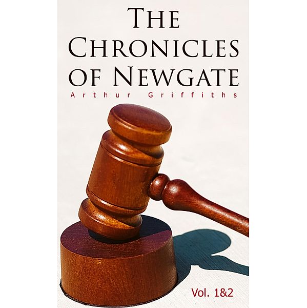 The Chronicles of Newgate (Vol. 1&2), Arthur Griffiths