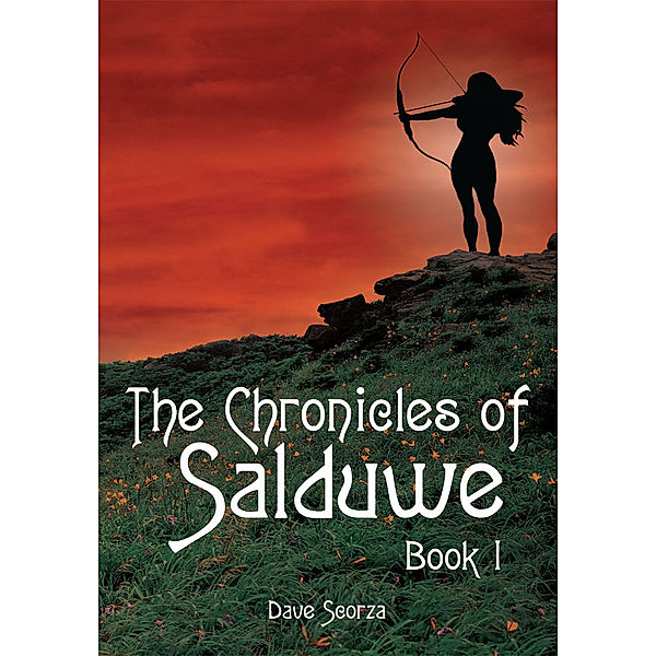 The Chronicles of Salduwe Book I, Dave Scorza