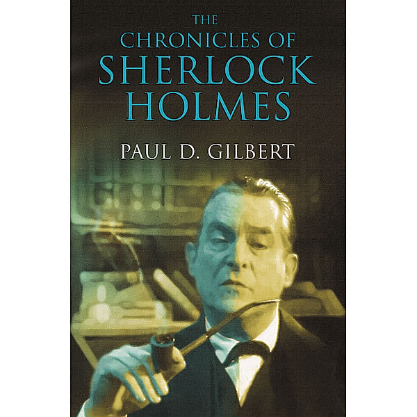 The Chronicles of Sherlock Holmes, Paul D. Gilbert