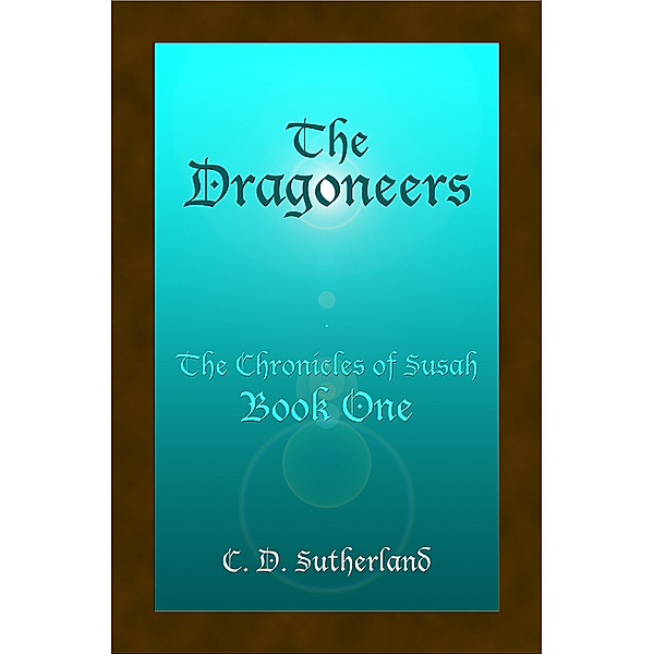 The Chronicles of Susah: The Dragoneers, C. D. Sutherland