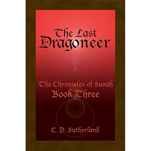 The Chronicles of Susah: The Last Dragoneer, C. D. Sutherland